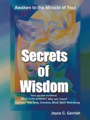 Secrets of wisdom. Awaken to the Miracle of You cover image