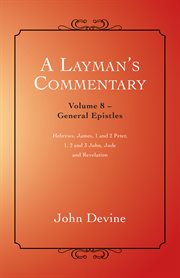 A layman's commentary volume 8. General Epistles cover image