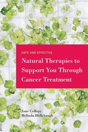 Safe and effective natural therapies to support you through cancer treatment cover image