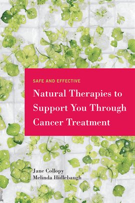 Cover image for Safe and Effective Natural Therapies to Support You Through Cancer Treatment