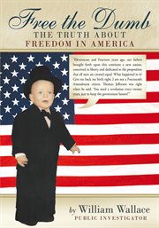 Free the dumb. The Truth About Freedom in America cover image