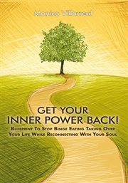 Get your inner power back!. Blueprint to Stop Binge Eating Taking over Your Life While Reconnecting with Your Soul cover image