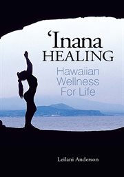 'Inana healing : Hawaiian wellness for life cover image
