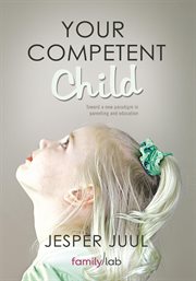 Your competent child : toward new basic values for the family cover image