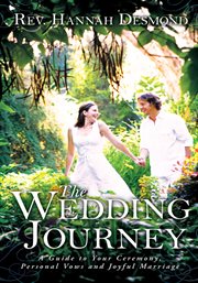 The wedding journey : a guide to your ceremony, personal vows & joyful marriage cover image