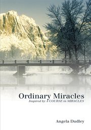 Ordinary miracles : inspired by a course in miracles cover image