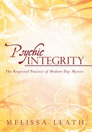 Psychic integrity. The Respected Practice of Modern-Day Mystics cover image