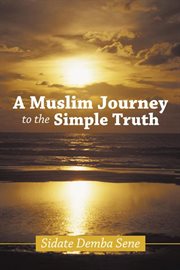 A muslim journey to the simple truth cover image