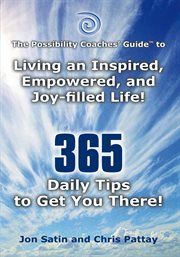 The possibility coaches' guide: living an inspired, empowered, and joy-filled life!. 365 Daily Tips to Get You There! cover image