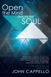 Open the mind exercise the soul : life from a psychic point of view cover image