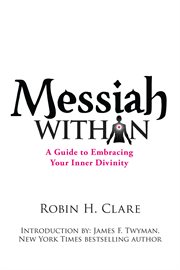 Messiah within. A Guide to Embracing Your Inner Divinity cover image