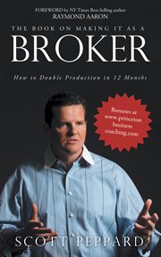 The book on making it as a broker. How to Double Production in 12 Months cover image