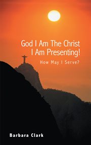 God i am the christ i am presenting!. How May I Serve? cover image
