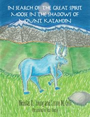 In search of the great spirit moose in the shadows of mount katahdin cover image