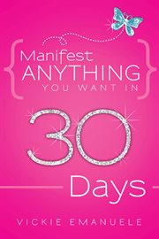Manifest anything you want in 30 days cover image
