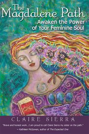 The magdalene path. Awaken the Power of Your Feminine Soul cover image