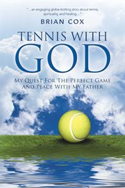 Tennis with God : My Quest for the Perfect Game and Peace with My Father cover image