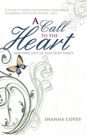 A call to the heart. Shifting out of Ego into Spirit cover image