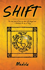 Shift. The True Story of How My Whole Life Changed and I Discovered the Joy of Living cover image