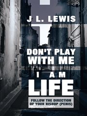 Don't play with me, i am life. Follow the Direction of Your Bishop (Penis) cover image