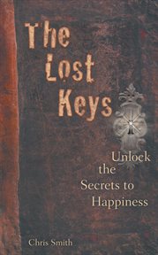 The lost keys. Unlock the Secrets to Happiness cover image