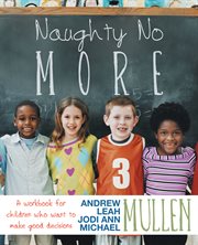 Naughty no more. A Workbook for Children Who Want to Make Good Decisions cover image