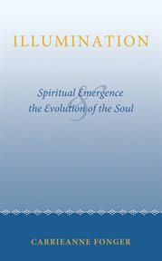 Illumination : spiritual emergence and the evolution of the soul cover image