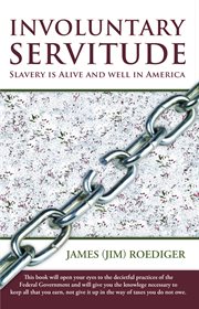 Involuntary servitude. Slavery Is Alive and Well in America cover image
