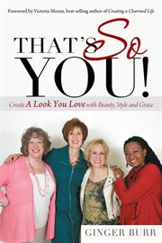 That's so you! : create a look you love with beauty, style and grace cover image
