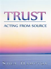 Trust. Acting from Source cover image