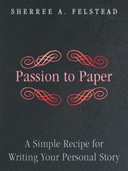 Passion to paper. A Simple Recipe for Writing Your Personal Story cover image
