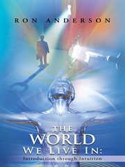 The world we live in. Introduction Through Intuition cover image