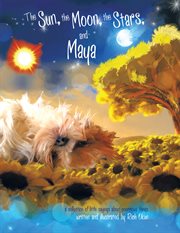The sun, the moon, the stars and maya. A Collection of Little Sayings About Enormous Things cover image