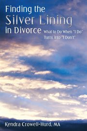 Finding the silver lining in divorce. What to Do When "I Do" Turns into "I Don't" cover image