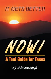 It gets better now! : a tool guide for teens cover image