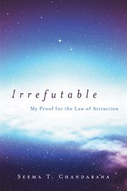 Irrefutable : My Proof for the Law of Attraction cover image