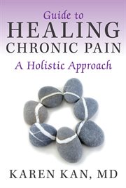 Guide to healing chronic pain : a holistic approach cover image