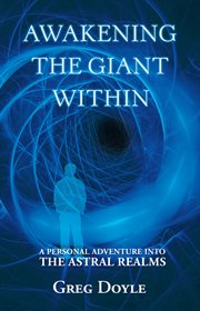 Awakening the giant within : a personal adventure into the astral realms cover image
