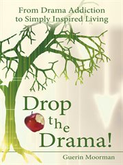 Drop the drama!. From Drama Addiction to Simply Inspired Living cover image