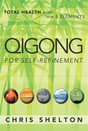Qigong for self-refinement. Total Health with the 5 Elements cover image