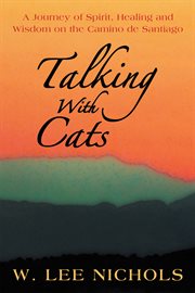 Talking With Cats : a Journey of Spirit, Healing and Wisdom on the Camino De Santiago cover image
