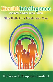 Health intelligence. The Path to a Healthier You cover image