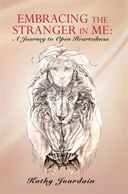 Embracing the stranger in me. A Journey to Open Heartedness cover image