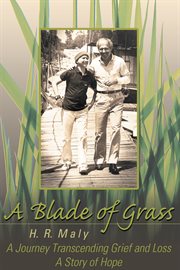 A Blade of grass : a journey transcending grief and loss : a story of hope cover image