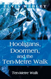 Hooligans, doormen, and the ten-metre walk. Ten-Metre Walk cover image
