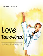 I love taekwondo. My First Taekwondo Books cover image