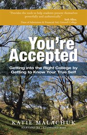 You're accepted. Getting into the Right College by Getting to Know Your True Self cover image