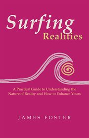 Surfing realities. A Practical Guide to Understanding the Nature of Reality and How to Enhance Yours cover image