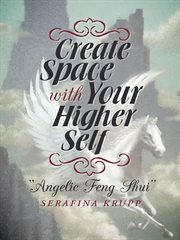 Create space with your higher self. Angelic Feng Shui cover image