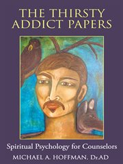 The thirsty addict papers. Spiritual Psychology for Counselors cover image
